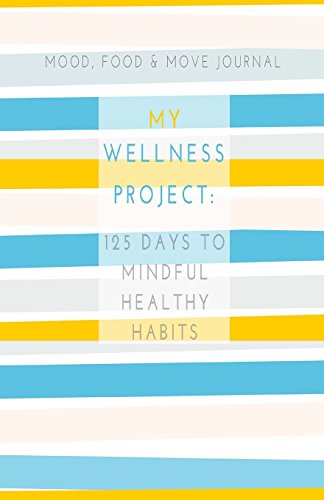 Stock image for Mood, Food & Move Journal: My Wellness Project: 125 Days to Mindful Healthy Habits for sale by Revaluation Books