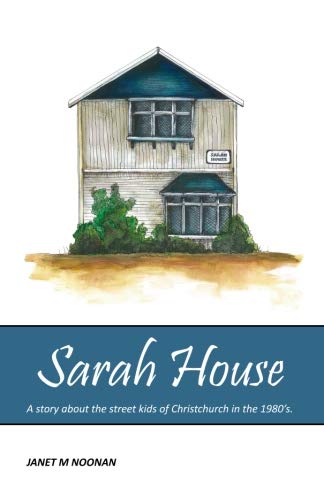 9781530659319: Sarah House: A story about the street kids of Christchurch in the 1980?s