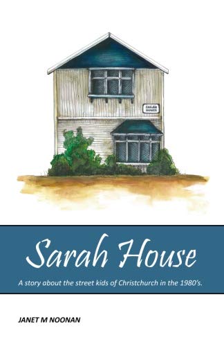 Stock image for Sarah House: A story about the street kids of Christchurch in the 1980?s for sale by Red's Corner LLC