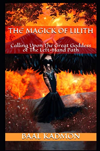 9781530663378: The Magick Of Lilith: Calling Upon the Goddess of the Left Hand Path: 1 (Mesopotamian Magick)