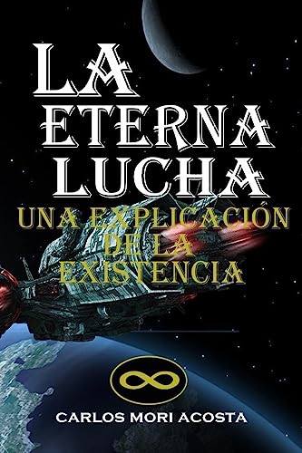 9781530665259: La Eterna Lucha: Una explicacin de la existencia