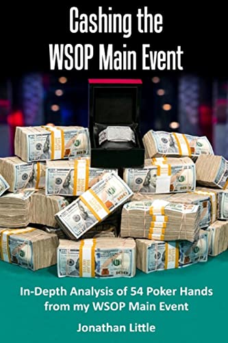 Imagen de archivo de Cashing the WSOP Main Event: In-Depth Analysis of 54 Poker Hands from my WSOP Main Event a la venta por California Books