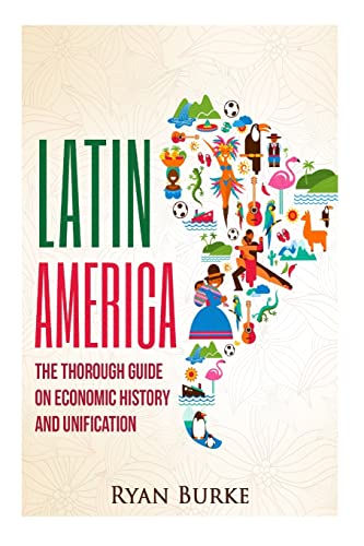 Stock image for Latin America: The Thorough Guide on Economic History and Unification (economics, economic collapse, south america, south america history, socialism, debt crisis, imf, theory, policy)) for sale by Lucky's Textbooks
