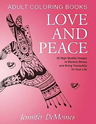 Stock image for Adult Coloring Books: Love and Peace: 32 High Quality Images to Relieve Stress and Bring Tranquility to Your Life for sale by THE SAINT BOOKSTORE