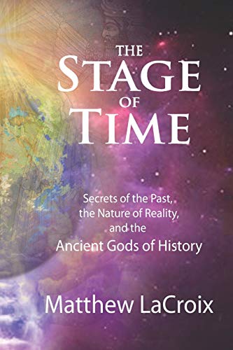 9781530686087: The Stage of Time: Secrets of the Past, the Nature of Reality, and the Ancient Gods of History