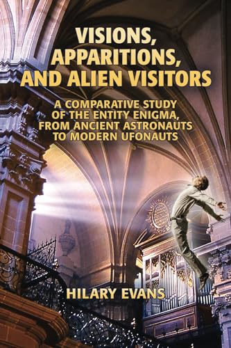 9781530688791: Visions, Apparitions, and Alien Visitors: A Comparative Study of the Entity Enigma, From Ancient Astronauts to Modern Ufonauts