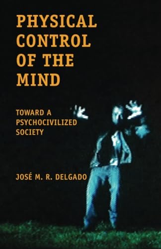 9781530689736: Physical Control of the Mind: Toward a Psychocivilized Society