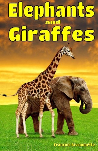 Beispielbild fr Elephants and Giraffes: Facts, Information and Beautiful Pictures about Elephants and Giraffes: Volume 4 (Animal Books for Children) zum Verkauf von WorldofBooks