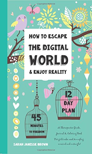 Beispielbild fr How to Escape the Digital World & Enjoy Reality: A Therapeutic Guide, Journal & Coloring Book - Unplug, Unwind and Untangle! zum Verkauf von SecondSale