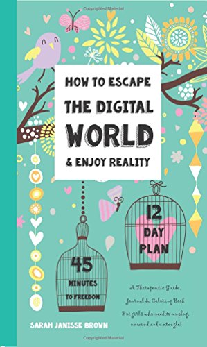 Stock image for How to Escape the Digital World & Enjoy Reality: A Therapeutic Guide, Journal & Coloring Book - Unplug, Unwind and Untangle! for sale by SecondSale