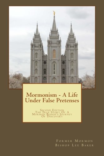 Beispielbild fr Mormonism - A Life Under False Pretenses: The True Story of a Mormon Bishop's Journey of Discovery zum Verkauf von Jenson Books Inc