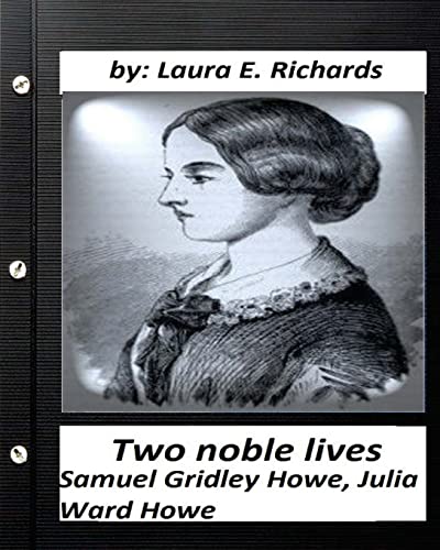 9781530698264: Two noble lives. Samuel Gridley Howe, Julia Ward Howe by Laura E. Richards