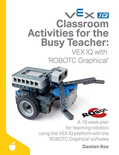 Imagen de archivo de Classroom Activities for the Busy Teacher: VEX IQ with ROBOTC Graphical a la venta por SecondSale