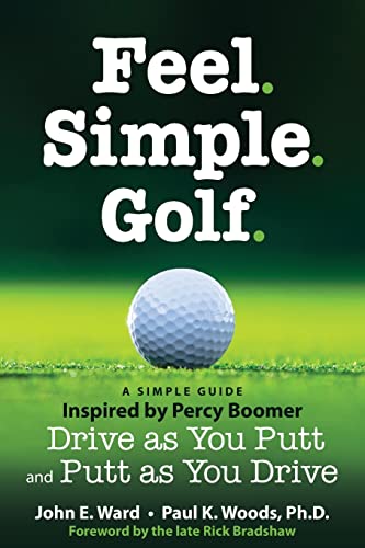 Imagen de archivo de Feel. Simple. Golf.: A Simple Guide Inspired by Percy Boomer Drive as You Putt and Putt as You Drive a la venta por HPB-Diamond