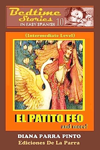 Imagen de archivo de Bedtime Stories in Easy Spanish 10: EL PATITO FEO and more! (Intermediate Level) (Spanish Edition) a la venta por Ergodebooks