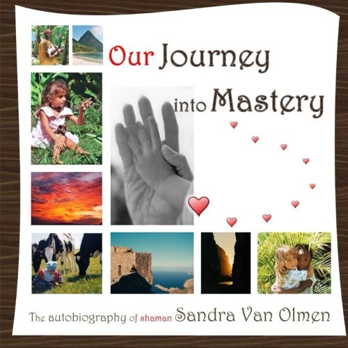 Beispielbild fr OUR JOURNEY into MASTERY: My life story on Spiritual growth, inner Mastery awakening with many of our warm images zum Verkauf von Revaluation Books