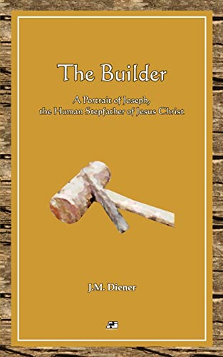 Stock image for The Builder: A Portrait of Joseph, the Human Step-father of Jesus Christ for sale by Half Price Books Inc.