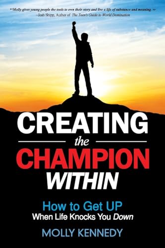 

Creating the Champion Within: How to Get Up When Life Knocks You Down