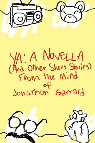 Stock image for YA: A Novella (And Other Short Stories) From the Mind of Jonathon Garrard for sale by THE SAINT BOOKSTORE