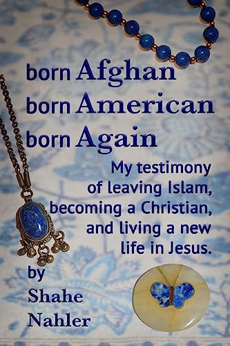 Stock image for Born Afghan Born American Born Again: My testimony of leaving Islam, becoming a Christian, and living a new life in Jesus. for sale by ThriftBooks-Dallas