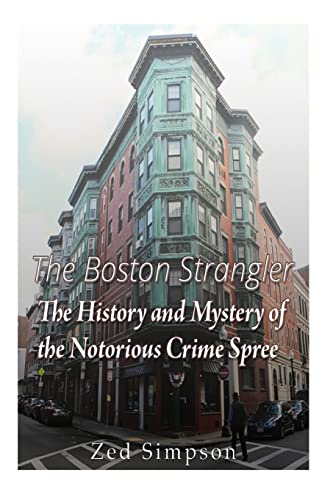 

Boston Strangler : The History and Mystery of the Notorious Crime Spree