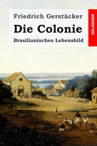 9781530742684: Die Colonie: Brasilianisches Lebensbild