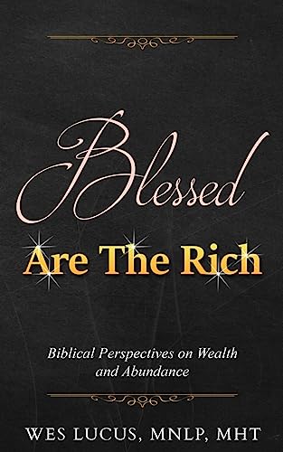 Stock image for Blessed are the Rich: Biblical Perspectives on Wealth and Abundance for sale by Hawking Books