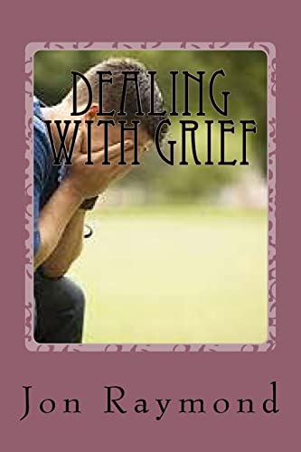9781530747665: Dealing With Grief: How to Cope With Grief and The Loss of Loved Ones