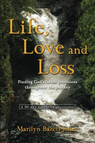 Imagen de archivo de Life, Love and Loss: Finding God's lavish provisions throughout the journey a la venta por THE SAINT BOOKSTORE