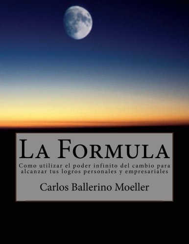 Stock image for La Formula: Como utilizar el poder infinito del cambio para alcanzar tus logros personales y empresariales for sale by Revaluation Books