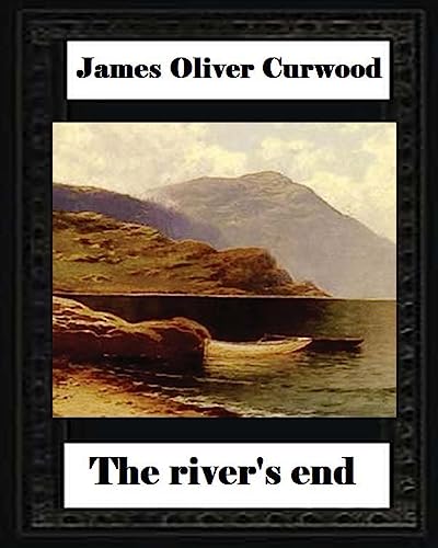 9781530749744: The river's end , by James Oliver Curwood (novel)