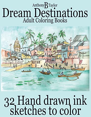 Stock image for Adult Coloring Books: Dream Destinations - 32 Hand drawn ink sketches to color (I Love it Coloring Books) for sale by Lucky's Textbooks