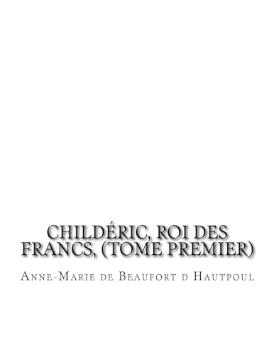 Stock image for Childric, Roi des Francs, (tome premier) (French Edition) for sale by Lucky's Textbooks