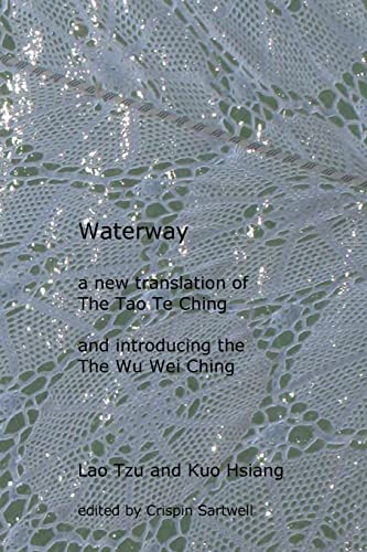 Stock image for Waterway: A New Translation of the Tao Te Ching, and Introducing the Wu Wei Ching for sale by ThriftBooks-Atlanta