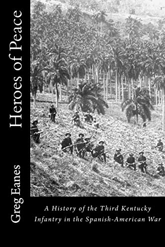 Stock image for Heroes of Peace: A History of the Third Kentucky Infantry in the Spanish-American War for sale by Save With Sam