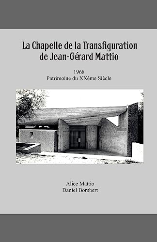 Beispielbild fr La Chapelle de la Transfiguration, Patrimoine du XXme sicle, 1968, de Jean-Grard Mattio (Modernits Latines) (French Edition) zum Verkauf von Lucky's Textbooks