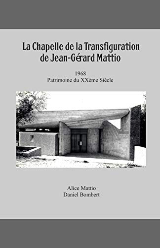 Stock image for La Chapelle de la Transfiguration, Patrimoine du XXme sicle, 1968, de Jean-Grard Mattio (Modernits Latines) (French Edition) for sale by Lucky's Textbooks