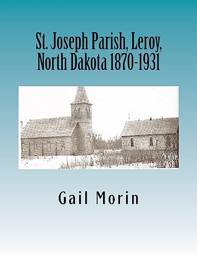 9781530763849: St. Joseph Parish, Leroy, North Dakota 1870-1931: 11 (Church Registers)