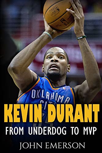 Imagen de archivo de Kevin Durant : From Underdog to MVP - When Hard Work Beats Talent. the Inspiring Life Story of Kevin Durant - One of the Best Basketball Players a la venta por Better World Books