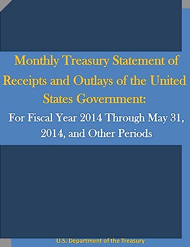 Imagen de archivo de Monthly Treasury Statement of Receipts and Outlays of the United States Government: For Fiscal Year 2014 Through May 31, 2014, and Other Periods a la venta por Lucky's Textbooks