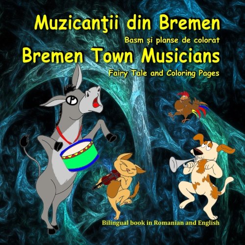 Stock image for Muzicantii din Bremen. Basm si planse de colorat. Bremen Town Musicians. Fairy Tale and Coloring Pages: Bilingual Picture Book for Kids in Romanian and English for sale by Revaluation Books