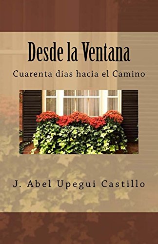 Imagen de archivo de Desde la Ventana: Cuarenta das hacia el Camino (Spanish Edition) a la venta por Lucky's Textbooks