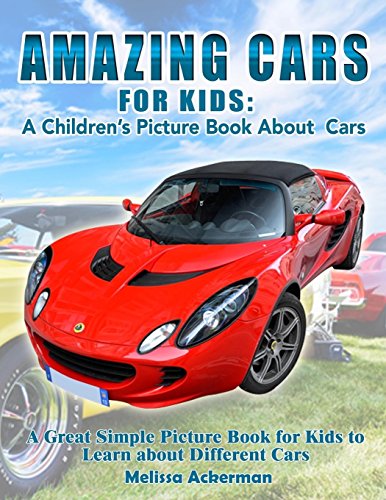 Stock image for Amazing Cars For Kids: A Children's Picture Book About Cars: A Great Simple Picture Book for Kids to Learn about Different Cars for sale by Half Price Books Inc.