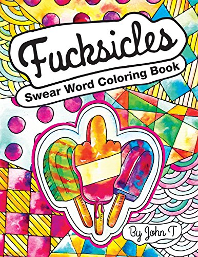 9781530778676: Swear Word Coloring Book: Fucksicles: For fans of adult coloring books, mandala coloring books, and grown ups who like swearing, curse words, cuss words and typography.