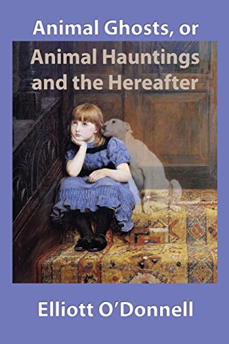 9781530779574: Animal Ghosts, or, Animal Hauntings and the Hereafter