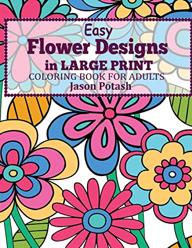 Imagen de archivo de Easy Flowers Designs in Large Print : Coloring Book For Adults (The Stress Relieving Adult Coloring Pages) a la venta por Books From California