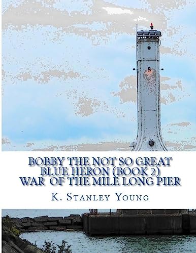 Stock image for Bobby the Not So Great Blue Heron: War of the Mile Long Pier for sale by THE SAINT BOOKSTORE