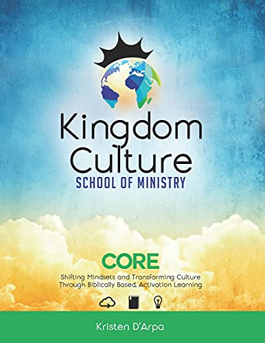 Stock image for Kingdom Culture School of Ministry Core: Shifting Mindsets and Transforming Culture Through Biblically Based, Experiential Learning for sale by Goodwill