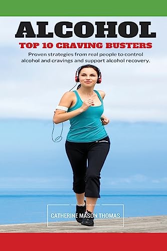 Beispielbild fr Alcohol - Top 10 Cravings Busters: Proven strategies to stop cravings. Be free of the wish to drink and quick to turn those feelings off if they strike. (Living alcohol free) zum Verkauf von Wonder Book