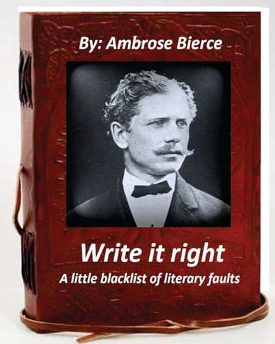 Stock image for Write it right, a little blacklist of literary faults. By Ambrose Bierce for sale by THE SAINT BOOKSTORE